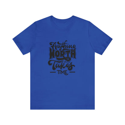 Anything Worth Unisex Jersey Short Sleeve Tee